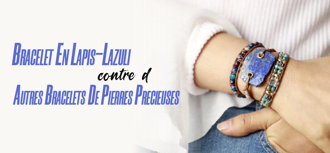 Bracelet en lapis-lazuli ou autres bracelets en pierres précieuses : lequel vous convient le mieux ?